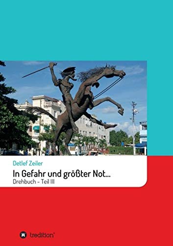 In Gefahr und größter Not...: Drehbuch - Teil III