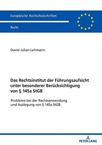 Das Rechtsinstitut der Führungsaufsicht unter besonderer Berücksichtigung von § 145a StGB: Probleme bei der Rechtsanwendung und Auslegung von § 145a ... Hochschulschriften Recht, Band 6195)