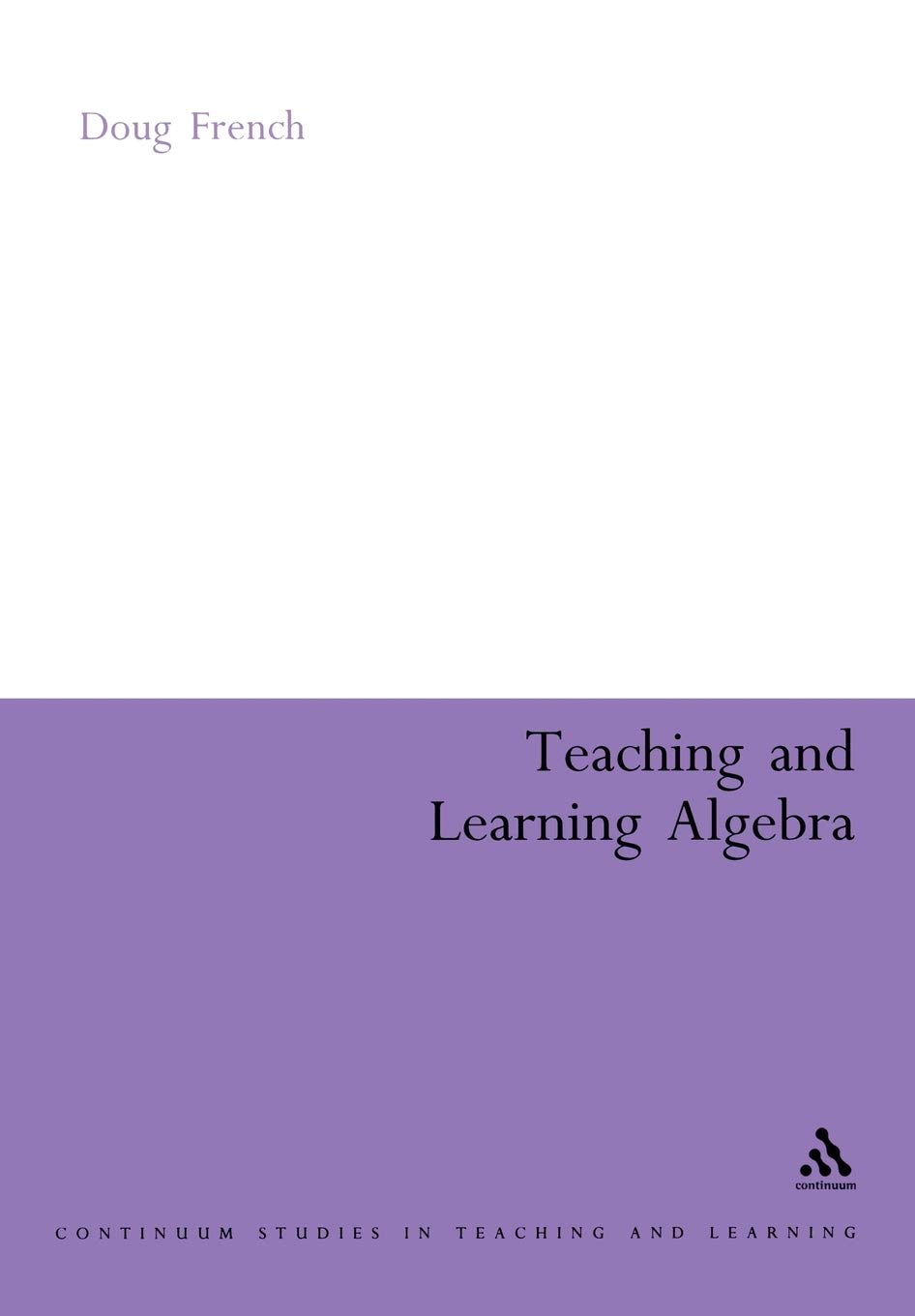 Teaching and Learning Algebra (Continuum Collection)