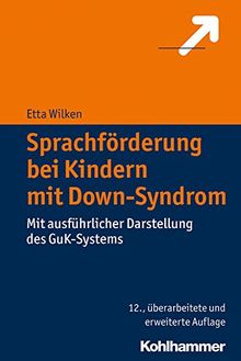 Sprachförderung bei Kindern mit Down-Syndrom: Mit ausführlicher Darstellung des GuK-Systems