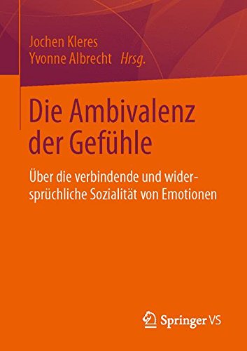 Die Ambivalenz der Gefühle: Über die verbindende und widersprüchliche Sozialität von Emotionen