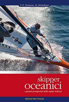 Skipper oceanici. I grandi protagonisti delle regate d'altura. Ediz. illustrata (Uomini e oceani)