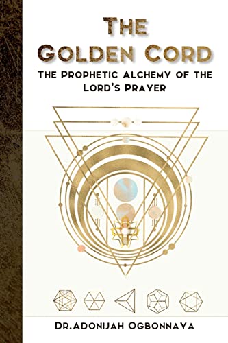 The Golden Cord: The Prophetic Alchemy of the Lord’s Prayer