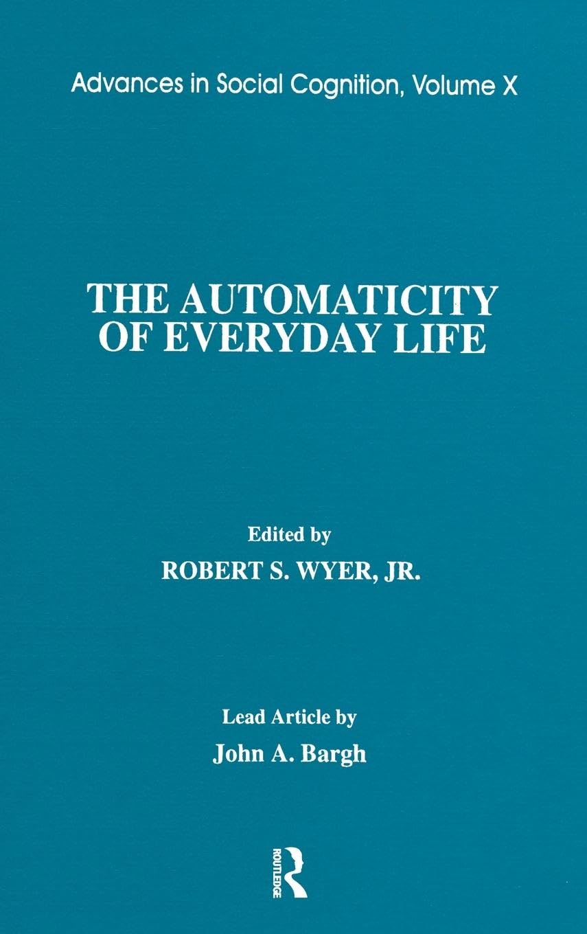 The Automaticity of Everyday Life: Advances in Social Cognition, Volume X