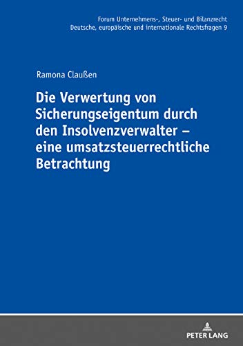 Die Verwertung von Sicherungseigentum durch den Insolvenzverwalter – eine umsatzsteuerrechtliche Betrachtung (Forum Unternehmens-, Steuer- und Bilanzrecht, Band 9)