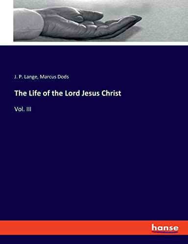 The Life of the Lord Jesus Christ: Vol. III