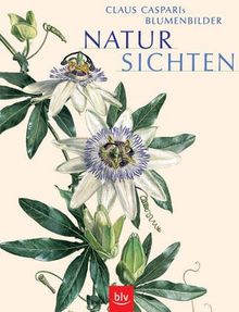 NaturSichten. Claus Casparis Blumenbilder