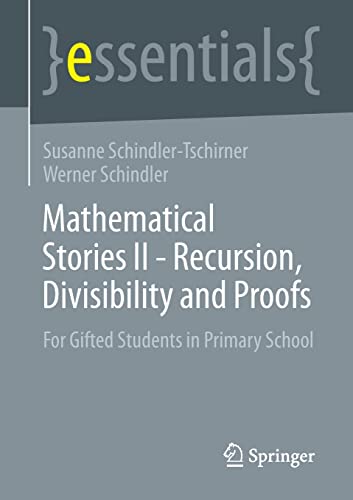 Mathematical Stories II - Recursion, Divisibility and Proofs: For Gifted Students in Primary School (essentials, Band 2)