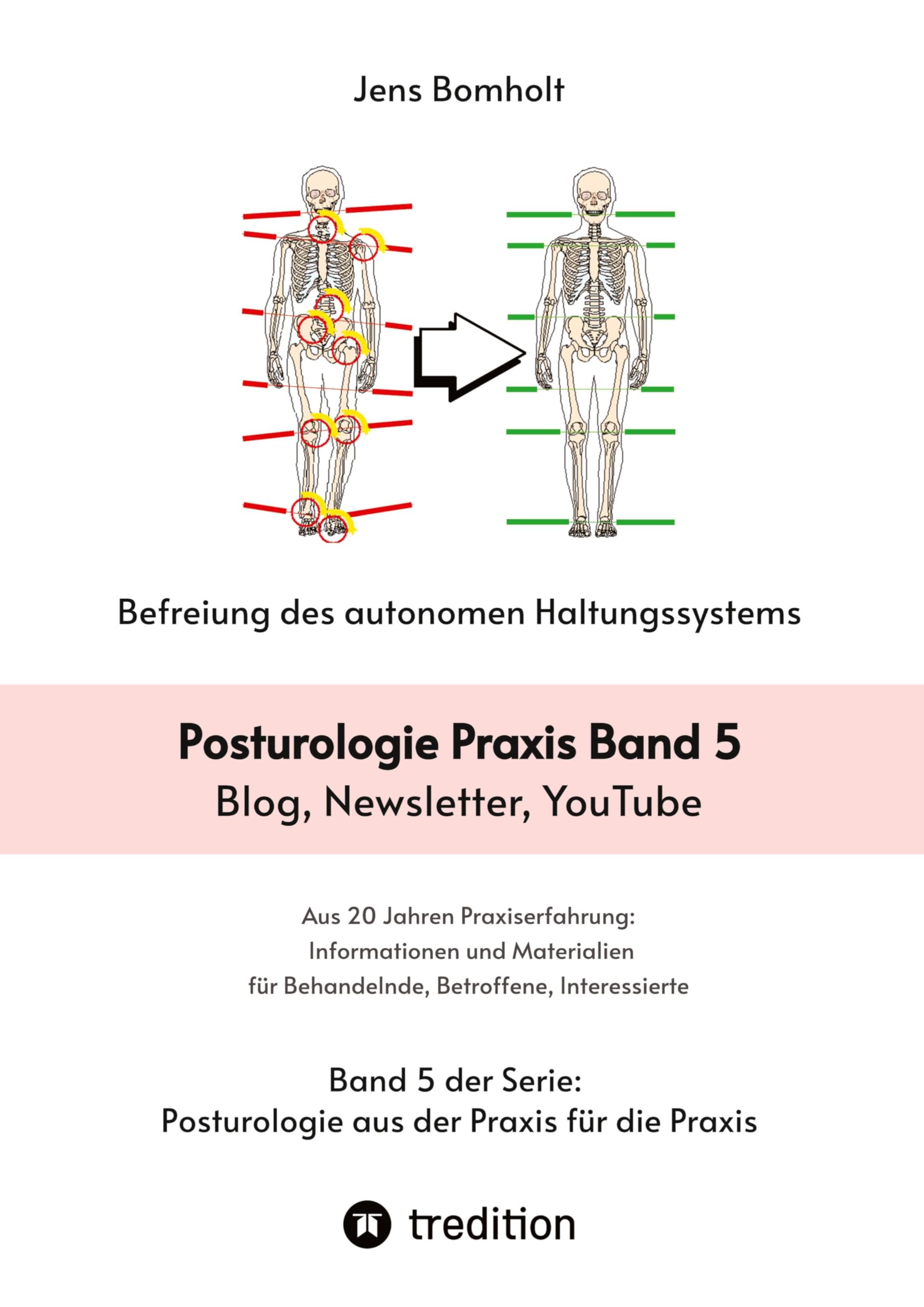 Posturologie Praxis Band 5: Blog, Newsletter, YouTube : Inhalte, mit denen ich über Posturologie und mein Angebot informiert habe