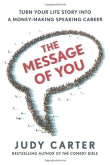The Message of You: Turn Your Life Story Into a Money-Making Speaking Career