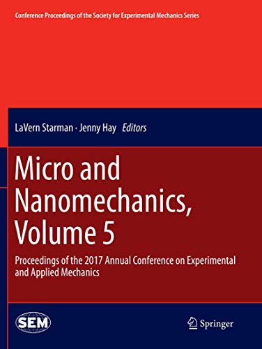 Micro and Nanomechanics, Volume 5: Proceedings of the 2017 Annual Conference on Experimental and Applied Mechanics (Conference Proceedings of the Society for Experimental Mechanics Series)
