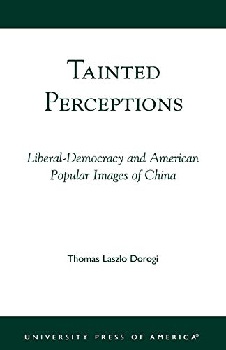 Tainted Perceptions: Liberal-Democracy and American Popular Images of China