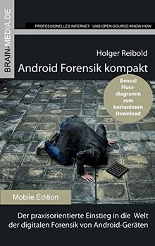 Android Forensik kompakt: Der praxisorientierte Einstieg in die  Welt der digitalen Forensik von Android-Geräten (Mobile.Edition)