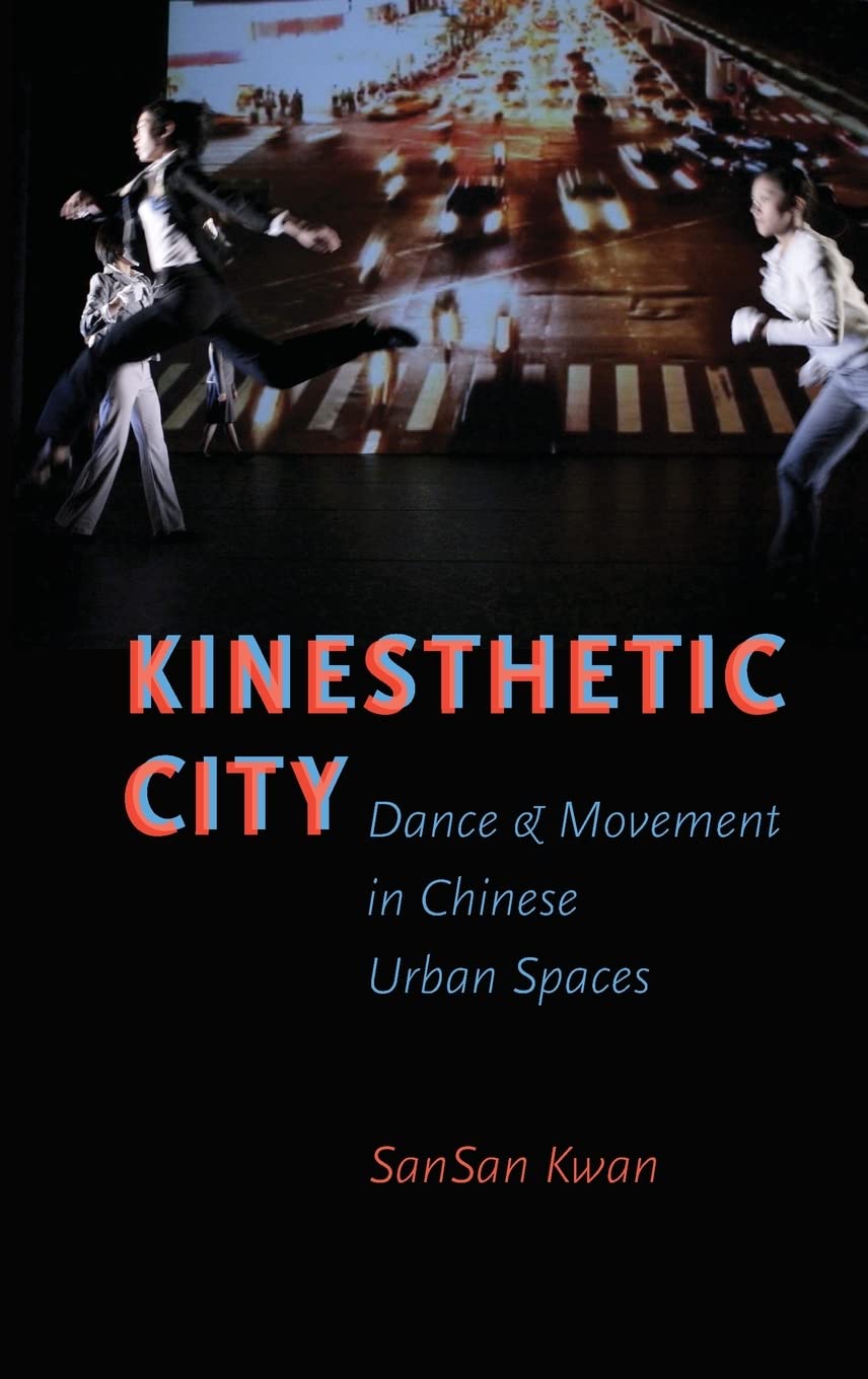 Kinesthetic City: Dance and Movement in Chinese Urban Spaces