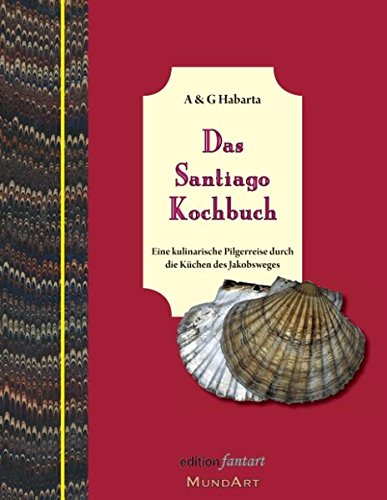 Das Santiago Kochbuch: Eine kulinarische Pilgerreise durch die Küchen des Jakobsweges
