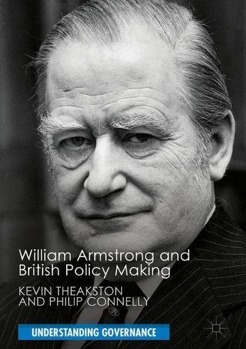 William Armstrong and British Policy Making (Understanding Governance)