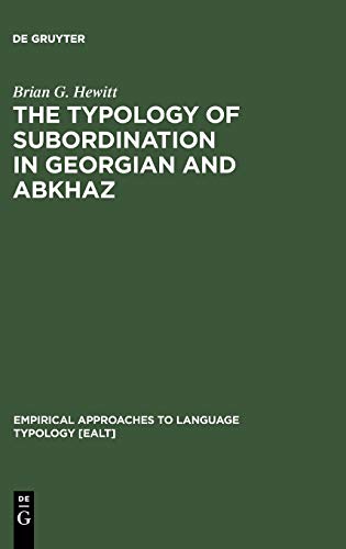 The Typology of Subordination in Georgian and Abkhaz (Empirical Approaches to Language Typology [EALT], 5, Band 5)
