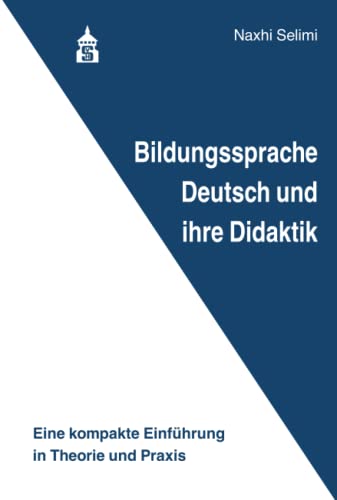 Bildungssprache Deutsch und ihre Didaktik: Eine kompakte Einführung in Theorie und Praxis