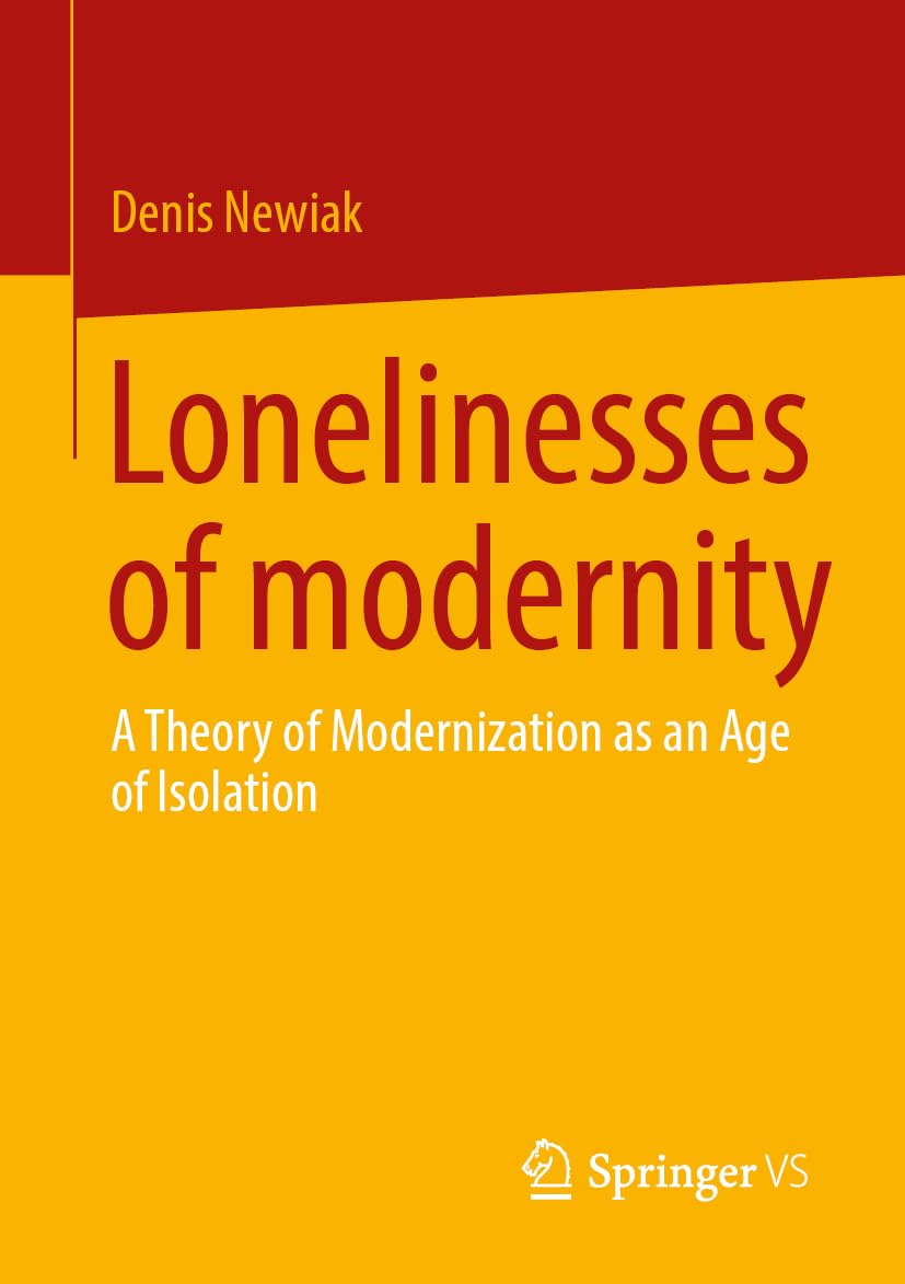 The Lonelinesses of Modernity: A Theory of Modernization as an Age of Isolation