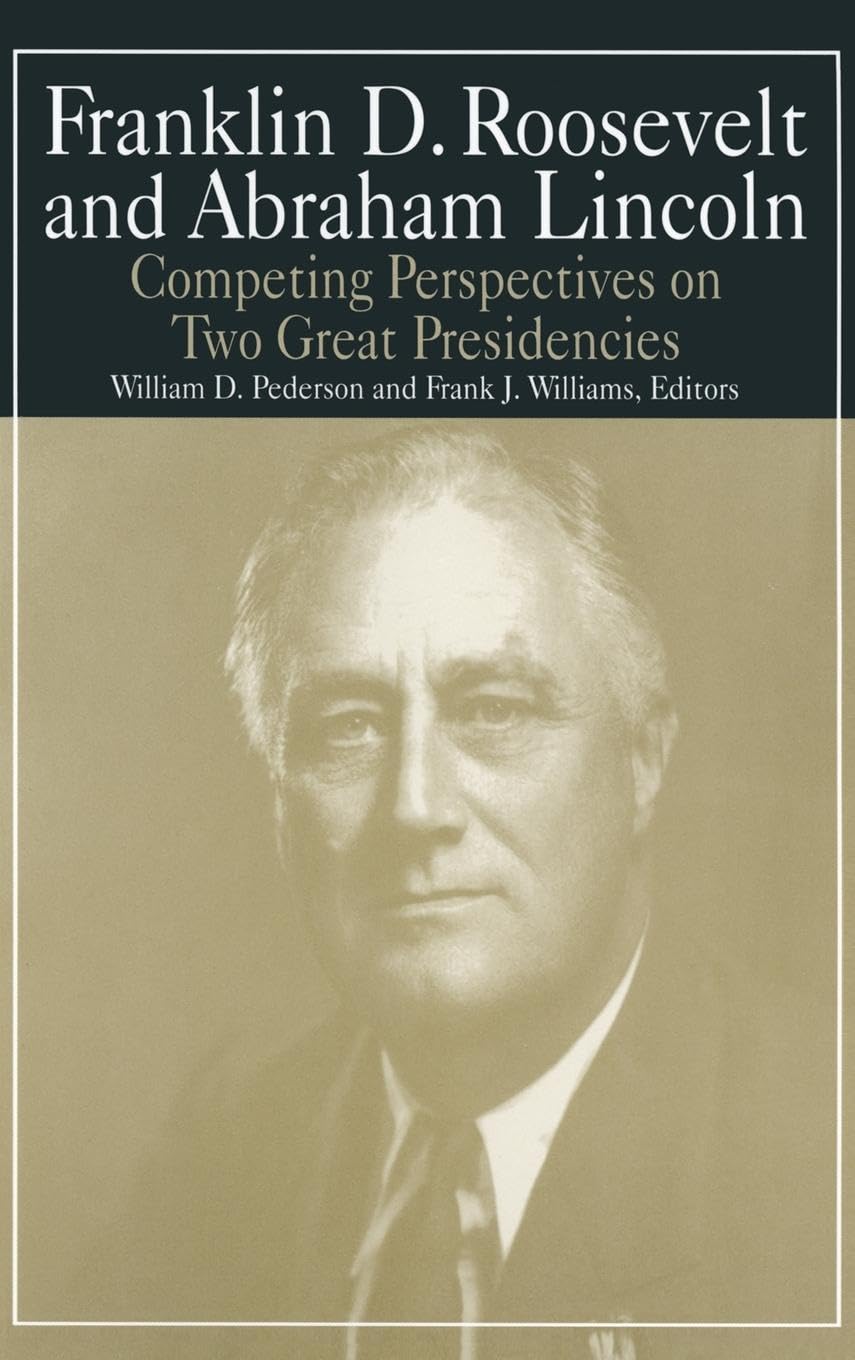 Franklin D.Roosevelt and Abraham Lincoln: Competing Perspectives on Two Great Presidencies (M. E. Sharp Library of Franklin D. Roosevelt Studies, Band 5)