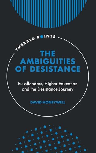 The Ambiguities of Desistance: Ex-offenders, Higher Education and the Desistance Journey (Emerald Points)