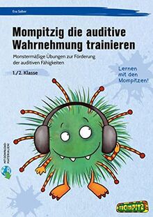 Mompitzig die auditive Wahrnehmung trainieren: Monstermäßige Übungen zur Förderung der auditiven Fähigkeiten (1. und 2. Klasse)