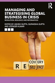 Managing and Strategising Global Business in Crisis: Resolution, Resilience and Reformation