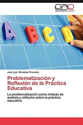 Problematización y Reflexión de la Práctica Educativa: La problematización como método de análisis y reflexión sobre la práctica educativa