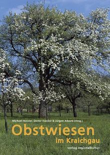 Obstwiesen im Kraichgau. Eine kleine - und Kulurgeschichte der Obstwiesen