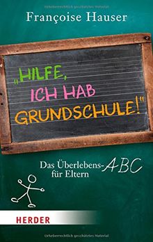 "Hilfe, ich hab Grundschule!": Das Überlebens-ABC für Eltern (HERDER spektrum)