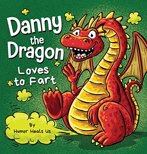 Danny the Dragon Loves to Fart: A Funny Read Aloud Picture Book For Kids And Adults About Farting Dragons (Farting Adventures)