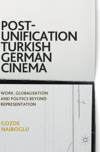 Post-Unification Turkish German Cinema: Work, Globalisation and Politics Beyond Representation