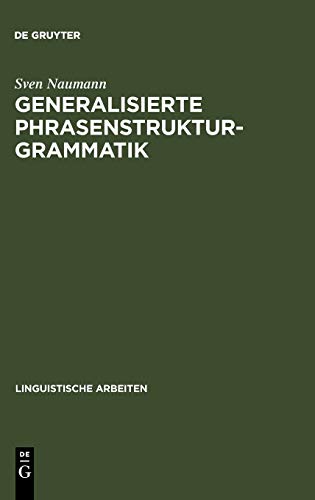Generalisierte Phrasenstrukturgrammatik: Parsingstrategien, Regelorganisation und Unifikation (Linguistische Arbeiten, 212, Band 212)