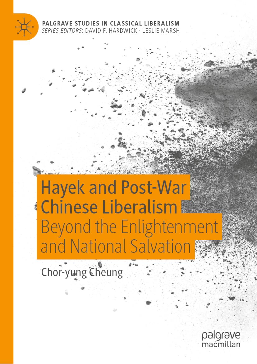 Hayek and Post-War Chinese Liberalism: Beyond the Enlightenment and National Salvation (Palgrave Studies in Classical Liberalism)