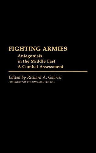 Fighting Armies: Antagonists in the Middle East: A Combat Assessment (Contributions in Military History)