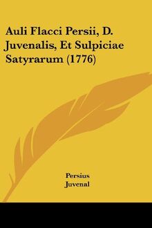 Auli Flacci Persii, D. Juvenalis, Et Sulpiciae Satyrarum (1776)