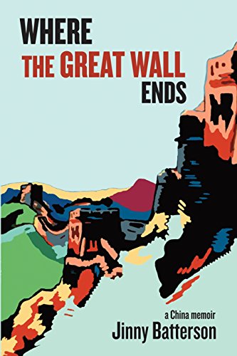 Where the Great Wall Ends: A China Memoir