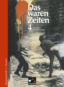 Das waren Zeiten - Hessen: Das waren Zeiten 4. Hessen: Das kurze 20. Jahrhundert. Jahrgangsstufe 9. Geschichte für Gymnasien. Sekundarstufe 1