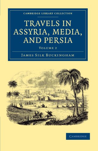 Travels in Assyria, Media, and Persia 2 Volume Set: Travels in Assyria, Media, and Persia, Volume 2 (Cambridge Library Collection - Travel, Middle East and Asia Minor)