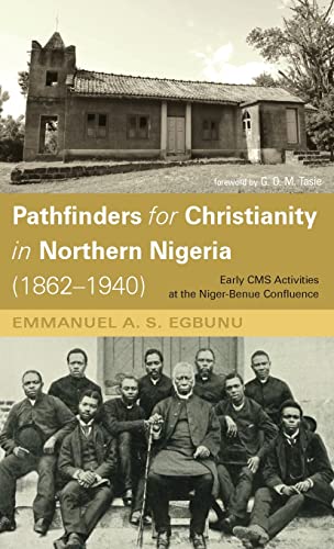 Pathfinders for Christianity in Northern Nigeria (1862-1940): Early CMS Activities at the Niger-Benue Confluence
