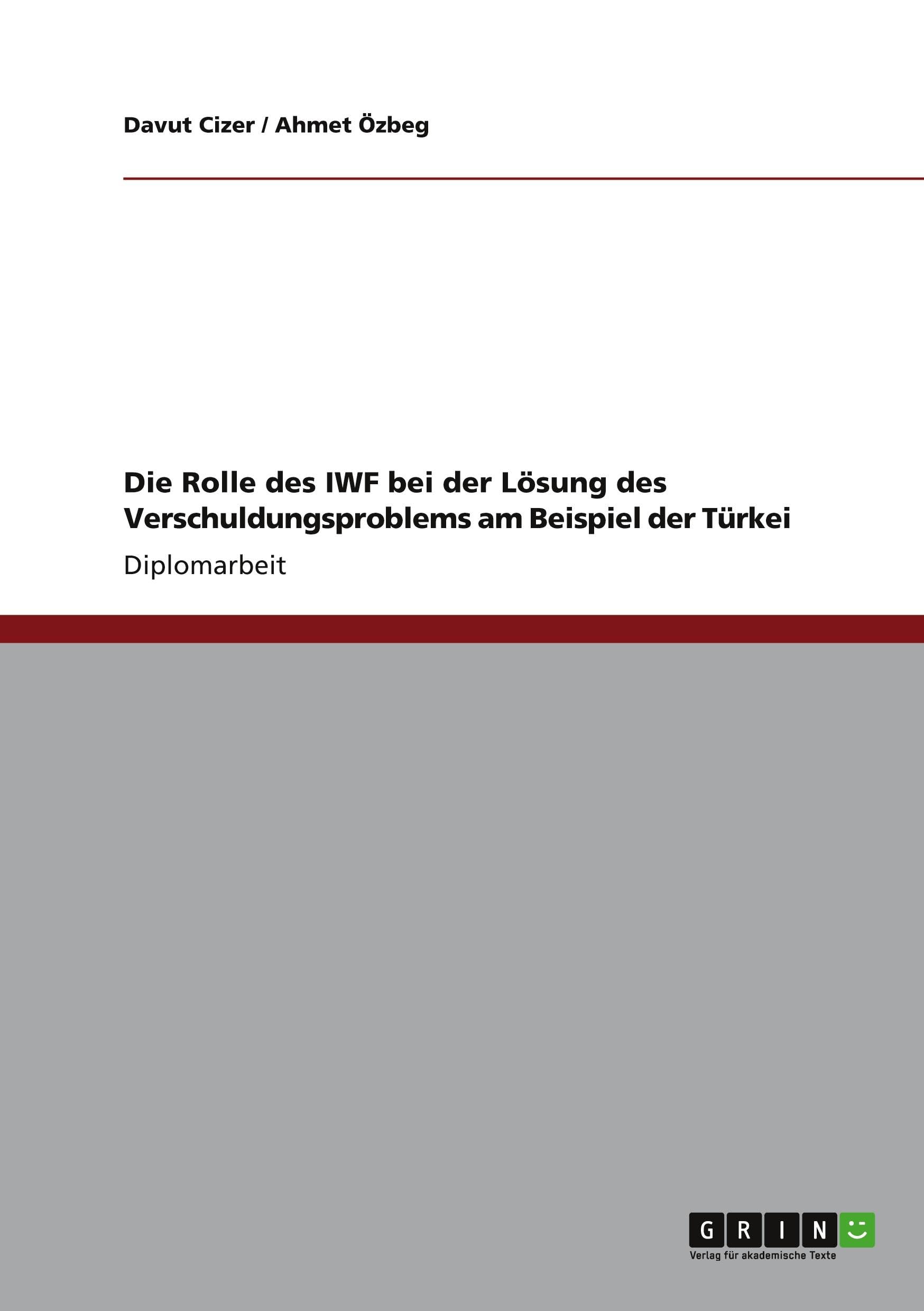 Die Rolle des IWF bei der Lösung des Verschuldungsproblems am Beispiel der Türkei: Diplomarbeit