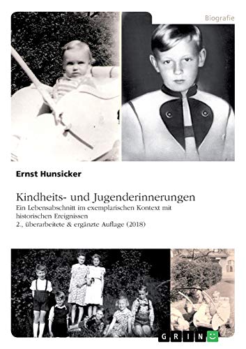 Kindheits- und Jugenderinnerungen: Ein Lebensabschnitt im exemplarischen Kontext mit historischen Ereignissen, 2., überarbeitete & ergänzte Auflage (2018)