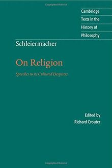 Schleiermacher: On Religion: Speeches To Its Cultured Despisers (Cambridge Texts in the History of Philosophy)