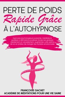 Perte de poids rapide grâce à l’autohypnose: Hypnose psychologique puissante, méditations guidées a affirmations positives: brûlez les graisses ... pour perdre du poids, Band 1)