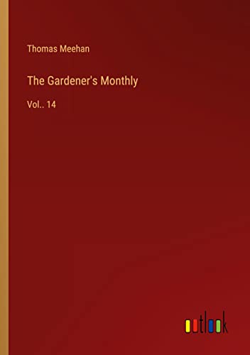 The Gardener's Monthly: Vol.. 14
