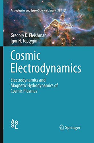 Cosmic Electrodynamics: Electrodynamics and Magnetic Hydrodynamics of Cosmic Plasmas (Astrophysics and Space Science Library, 388, Band 388)