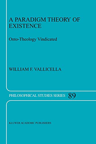 A Paradigm Theory of Existence: Onto-Theology Vindicated (Philosophical Studies Series, 89, Band 89)