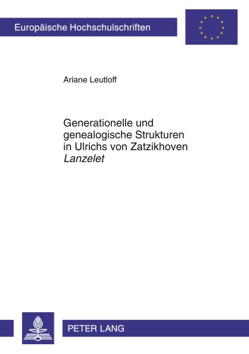 Generationelle und genealogische Strukturen in Ulrichs von Zatzikhoven «Lanzelet» (Europäische Hochschulschriften / European University Studies / Publications Universitaires Européennes)