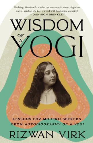 Rizwan Virk Wisdom Of A Yogi, Lessons For Modern Seekers From Autobiography Of A Yogi