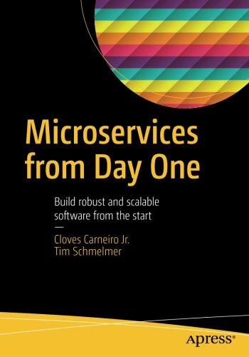 Microservices From Day One: Build robust and scalable software from the start